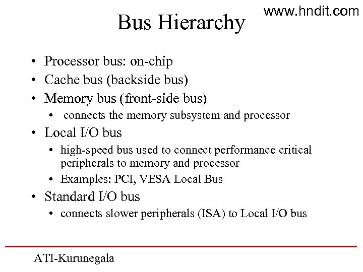 Bus Hierarchy www. hndit. com • Processor bus: on-chip • Cache bus (backside bus)