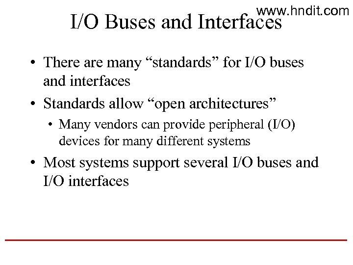 www. hndit. com I/O Buses and Interfaces • There are many “standards” for I/O