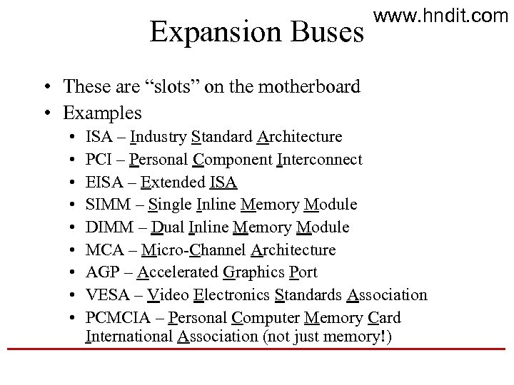 Expansion Buses www. hndit. com • These are “slots” on the motherboard • Examples