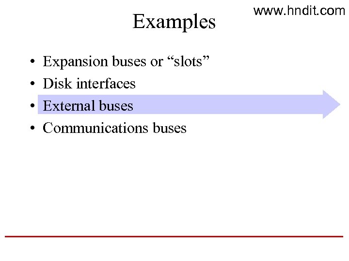 Examples • • Expansion buses or “slots” Disk interfaces External buses Communications buses www.