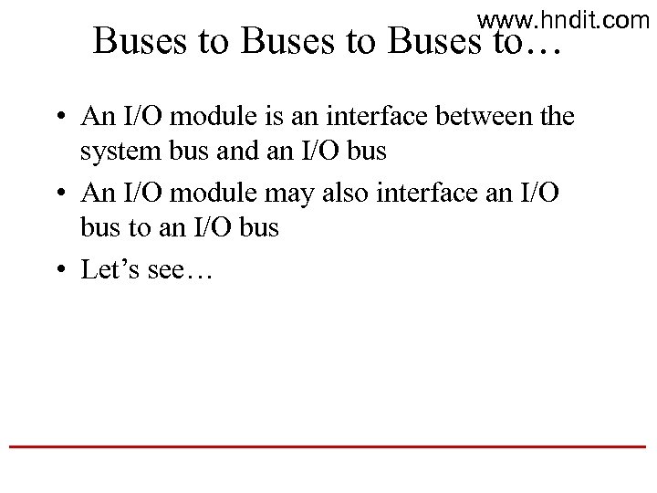 www. hndit. com Buses to… • An I/O module is an interface between the