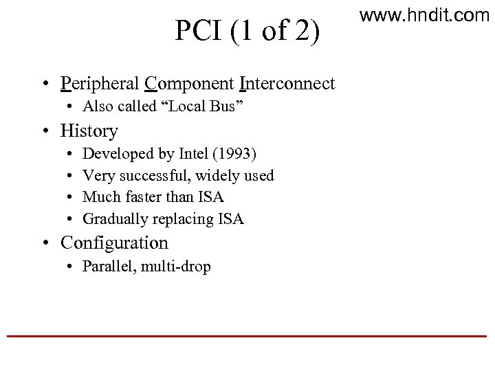 PCI (1 of 2) • Peripheral Component Interconnect • Also called “Local Bus” •