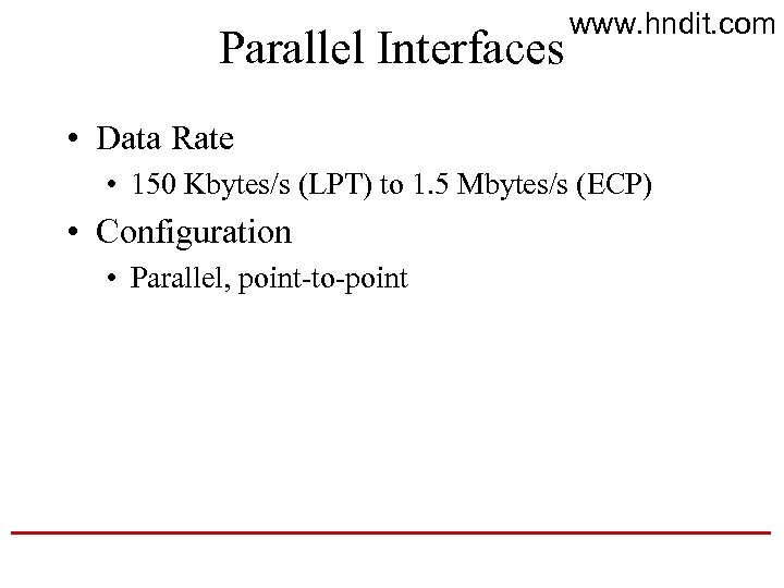 Parallel Interfaces www. hndit. com • Data Rate • 150 Kbytes/s (LPT) to 1.