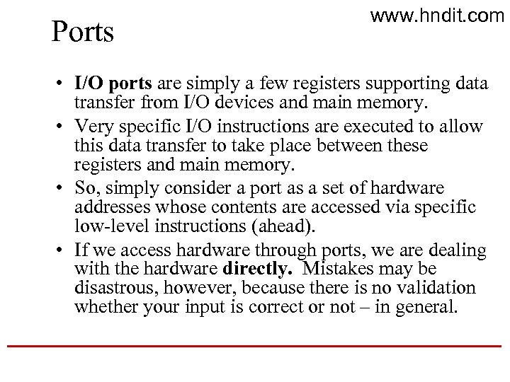 Ports www. hndit. com • I/O ports are simply a few registers supporting data