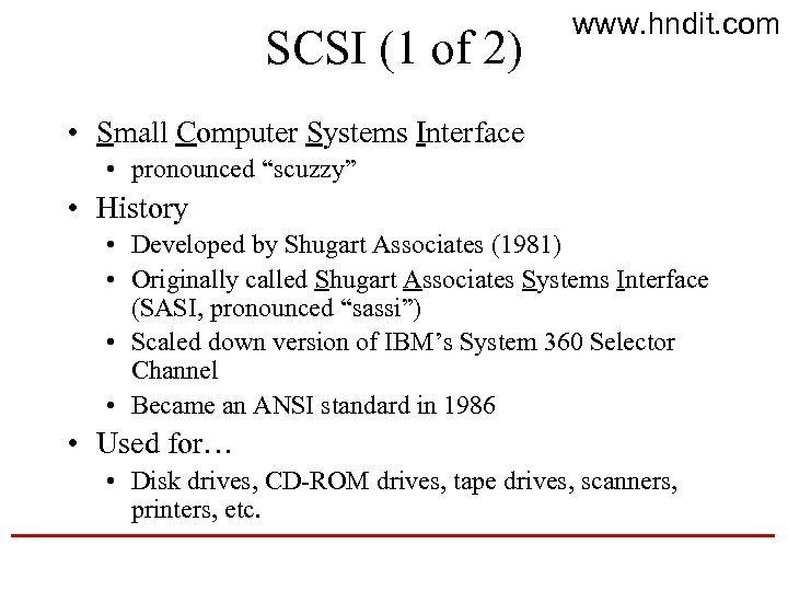 SCSI (1 of 2) www. hndit. com • Small Computer Systems Interface • pronounced