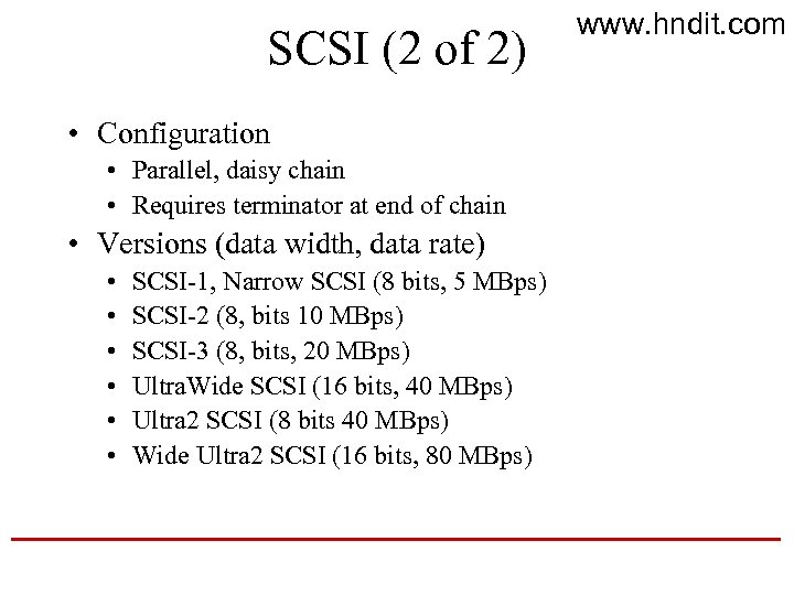 SCSI (2 of 2) • Configuration • Parallel, daisy chain • Requires terminator at