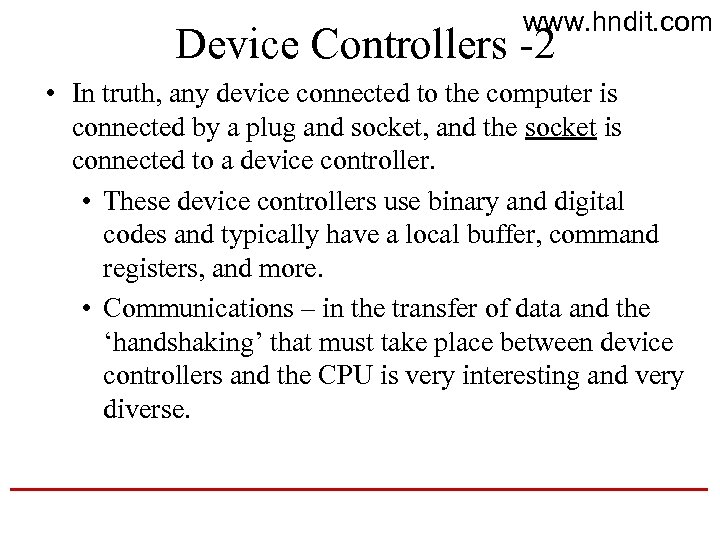 www. hndit. com Device Controllers -2 • In truth, any device connected to the