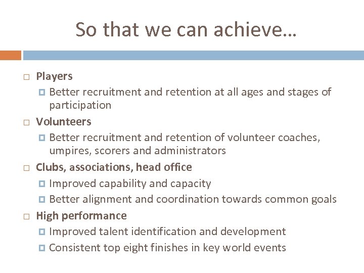 So that we can achieve… Players Better recruitment and retention at all ages and