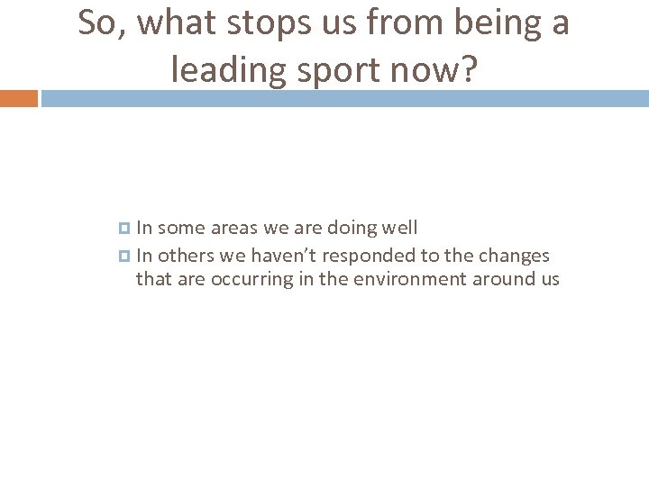 So, what stops us from being a leading sport now? In some areas we