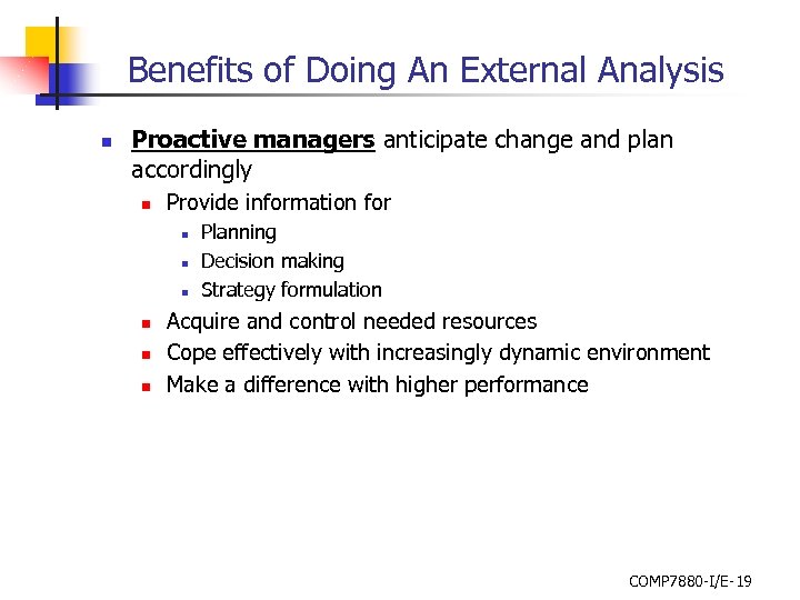 Benefits of Doing An External Analysis n Proactive managers anticipate change and plan accordingly