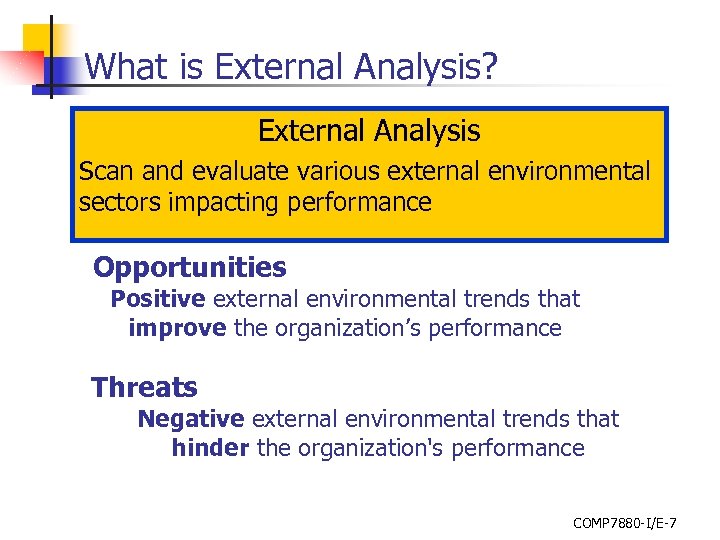 What is External Analysis? External Analysis Scan and evaluate various external environmental sectors impacting