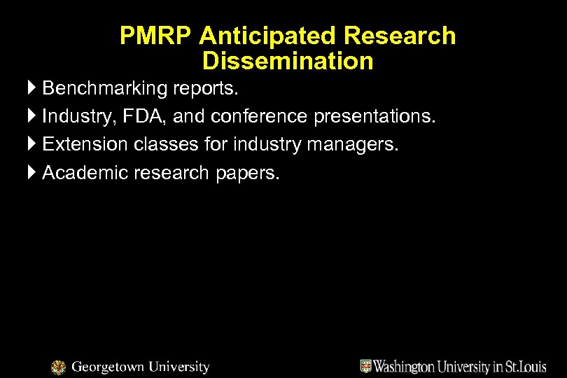 PMRP Anticipated Research Dissemination } Benchmarking reports. } Industry, FDA, and conference presentations. }