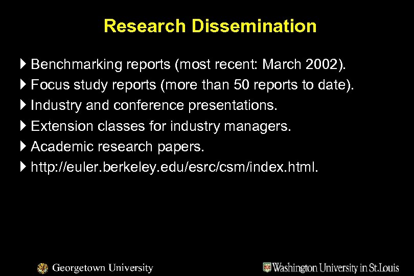 Research Dissemination } Benchmarking reports (most recent: March 2002). } Focus study reports (more
