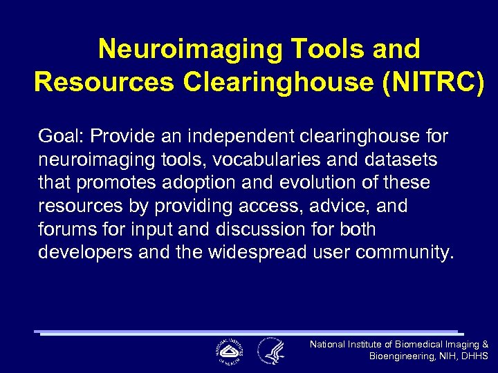 Neuroimaging Tools and Resources Clearinghouse (NITRC) Goal: Provide an independent clearinghouse for neuroimaging tools,