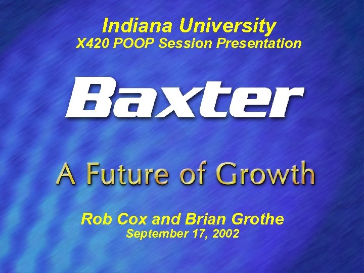 Indiana University X 420 POOP Session Presentation Rob Cox and Brian Grothe September 17,