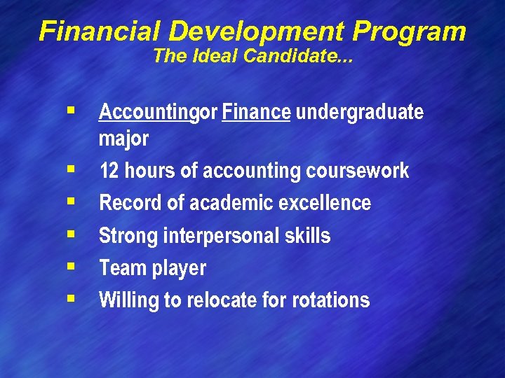 Financial Development Program The Ideal Candidate. . . § Accountingor Finance undergraduate § §