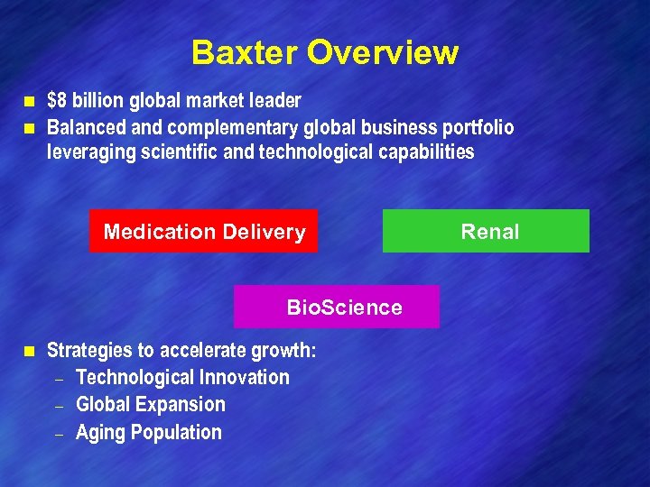 Baxter Overview $8 billion global market leader n Balanced and complementary global business portfolio