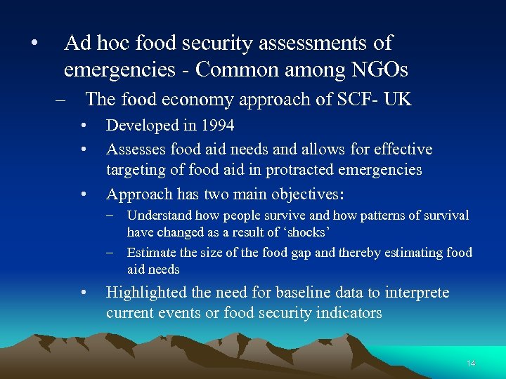  • Ad hoc food security assessments of emergencies - Common among NGOs –