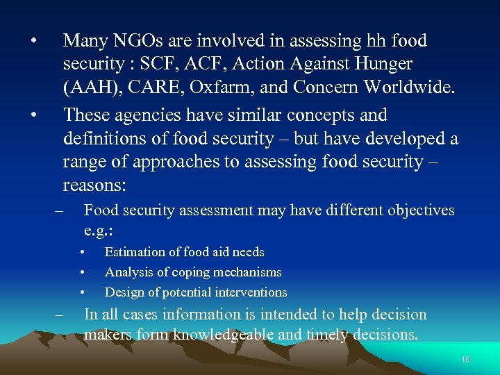  • • Many NGOs are involved in assessing hh food security : SCF,