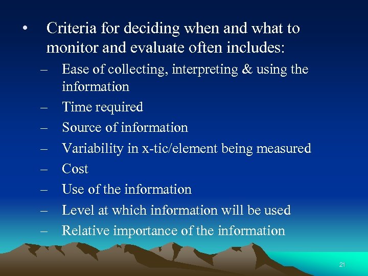 • Criteria for deciding when and what to monitor and evaluate often includes:
