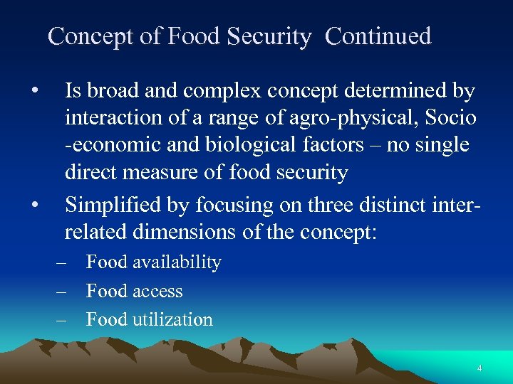 Concept of Food Security Continued • • Is broad and complex concept determined by