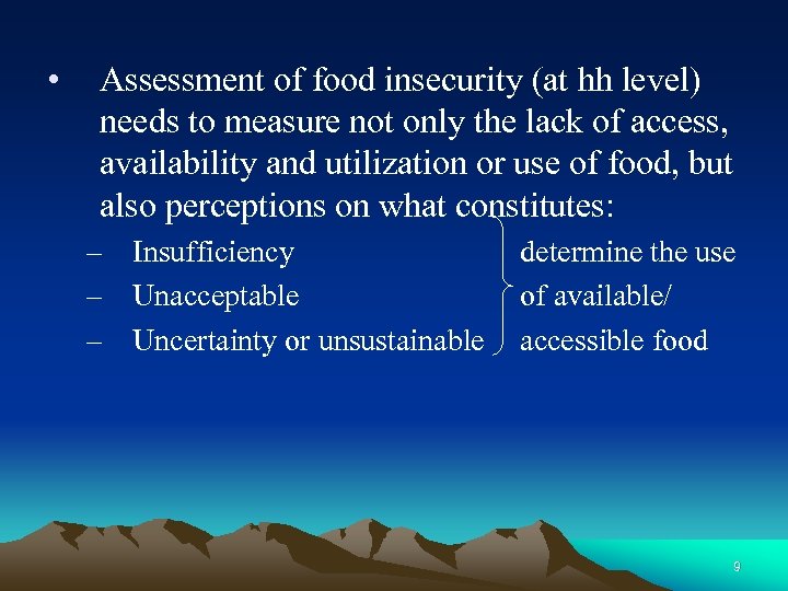  • Assessment of food insecurity (at hh level) needs to measure not only