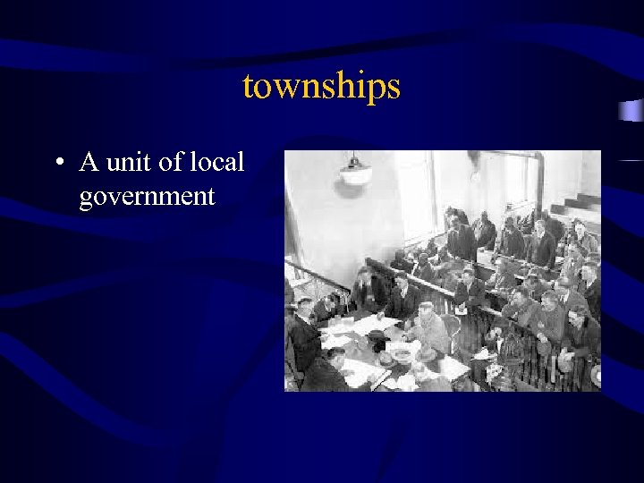 townships • A unit of local government 