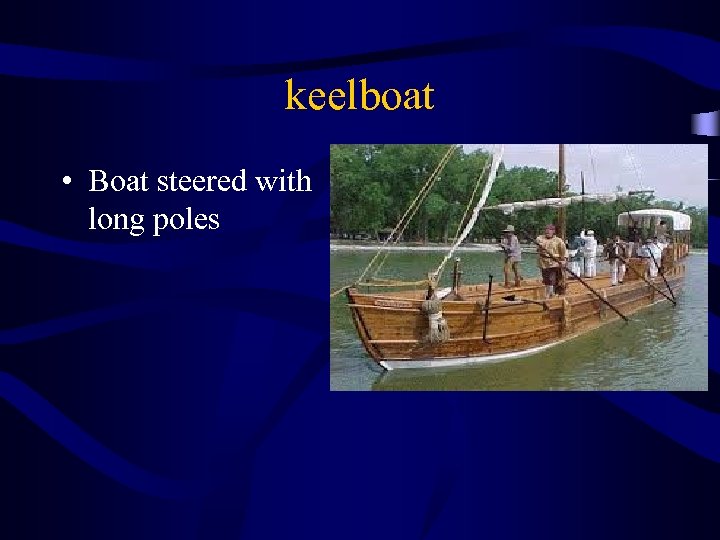 keelboat • Boat steered with long poles 