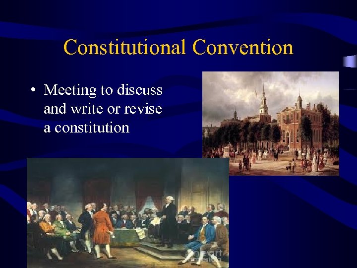 Constitutional Convention • Meeting to discuss and write or revise a constitution 