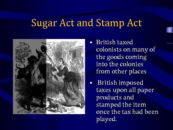 Sugar Act and Stamp Act • British taxed colonists on many of the goods
