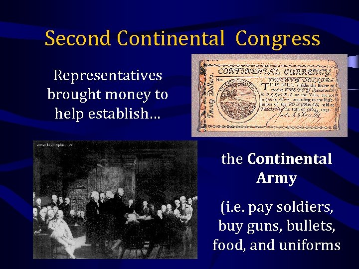 Second Continental Congress Representatives brought money to help establish… the Continental Army (i. e.