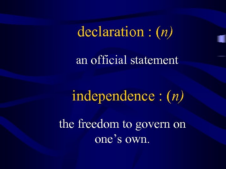 declaration : (n) an official statement independence : (n) the freedom to govern on