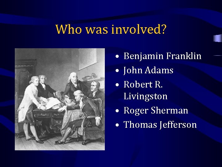 Who was involved? • Benjamin Franklin • John Adams • Robert R. Livingston •