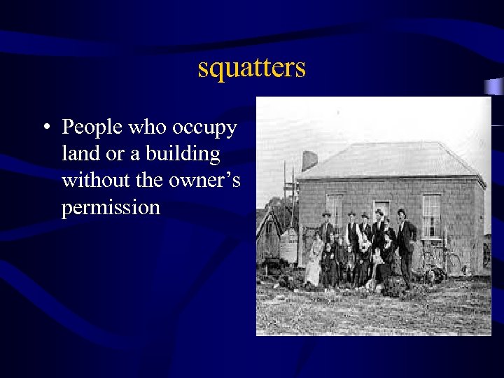 squatters • People who occupy land or a building without the owner’s permission 