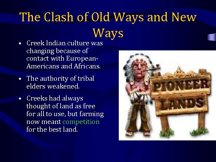 The Clash of Old Ways and New Ways • Creek Indian culture was changing