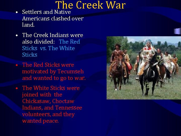  • The Creek War Settlers and Native Americans clashed over land. • The