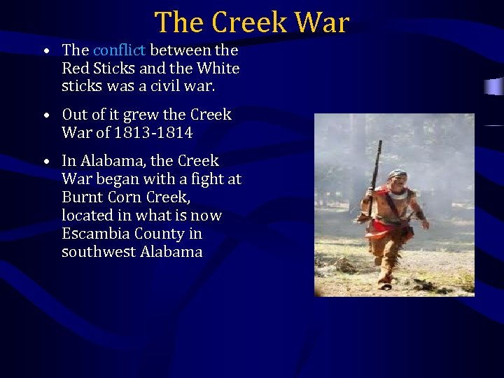 The Creek War • The conflict between the Red Sticks and the White sticks