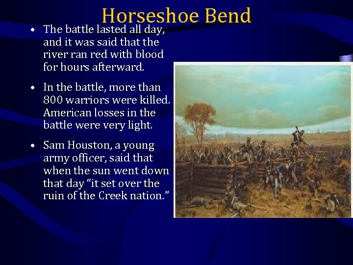  • Horseshoe Bend The battle lasted all day, and it was said that