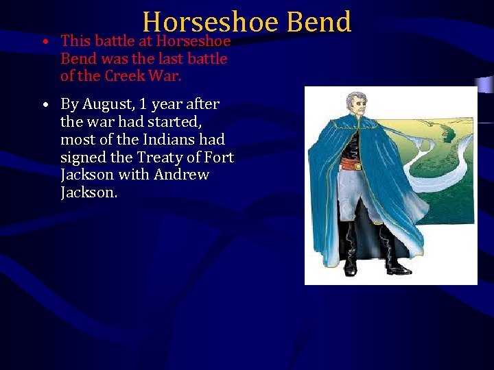 • Horseshoe Bend This battle at Horseshoe Bend was the last battle of