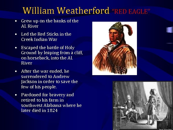 William Weatherford “RED EAGLE” • Grew up on the banks of the Al. River