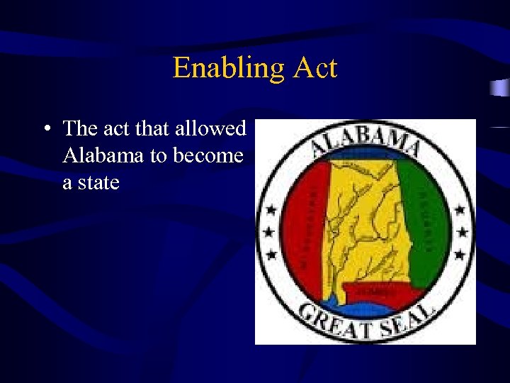 Enabling Act • The act that allowed Alabama to become a state 