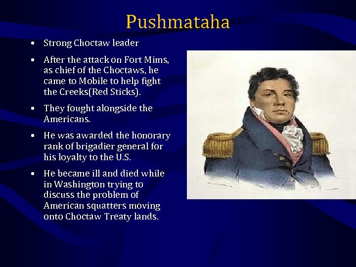 Pushmataha • Strong Choctaw leader • After the attack on Fort Mims, as chief