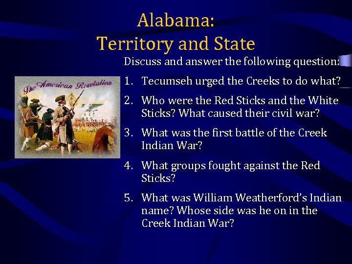 Alabama: Territory and State Discuss and answer the following question: 1. Tecumseh urged the