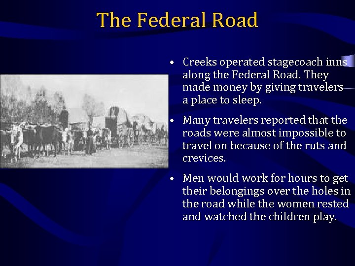 The Federal Road • Creeks operated stagecoach inns along the Federal Road. They made