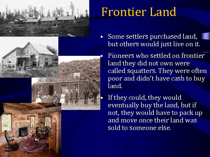 Frontier Land • Some settlers purchased land, but others would just live on it.