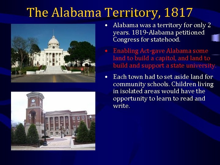 The Alabama Territory, 1817 • Alabama was a territory for only 2 years. 1819