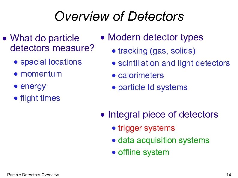Overview of Detectors Modern detector types What do particle detectors measure? tracking (gas, solids)