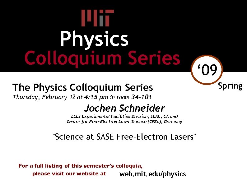 Physics Colloquium Series ‘ 09 The Physics Colloquium Series Thursday, February 12 at 4: