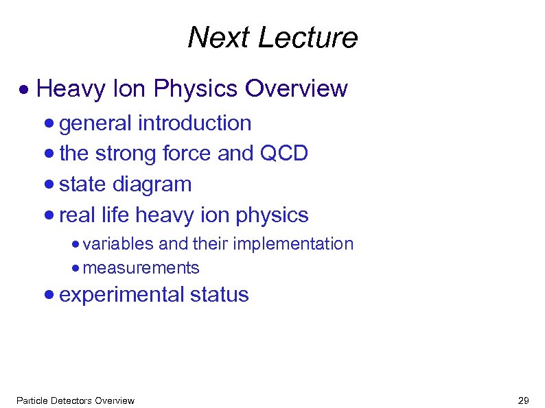 Next Lecture Heavy Ion Physics Overview general introduction the strong force and QCD state