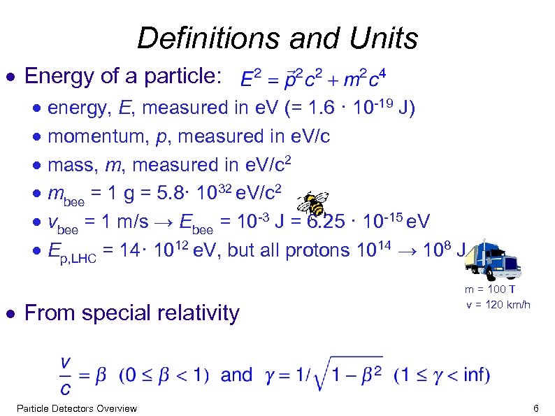 Definitions and Units Energy of a particle: energy, E, measured in e. V (=